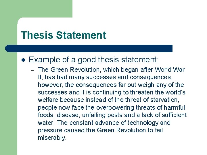 Thesis Statement l Example of a good thesis statement: – The Green Revolution, which