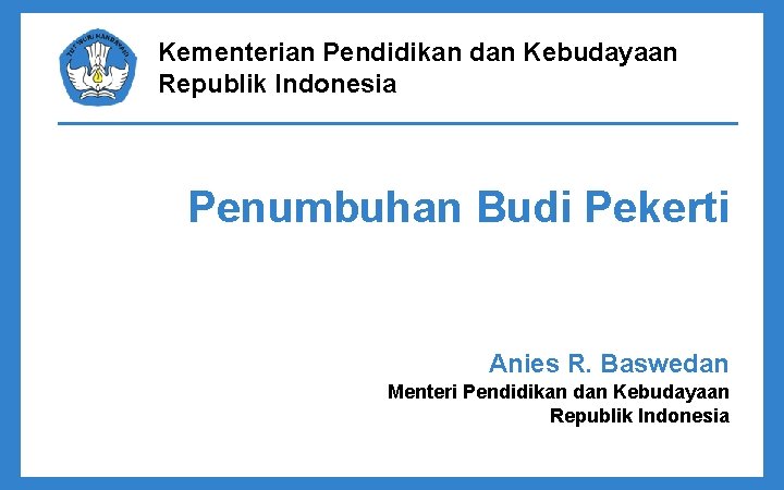 Kementerian Pendidikan dan Kebudayaan Republik Indonesia Penumbuhan Budi Pekerti Anies R. Baswedan Menteri Pendidikan