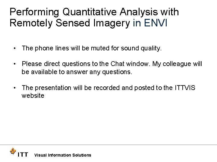 Performing Quantitative Analysis with Remotely Sensed Imagery in ENVI • The phone lines will