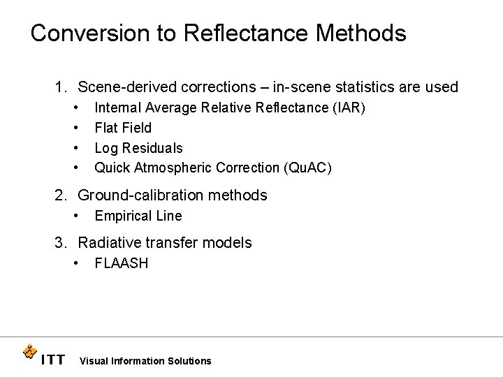 Conversion to Reflectance Methods 1. Scene-derived corrections – in-scene statistics are used • •