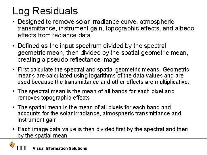 Log Residuals • Designed to remove solar irradiance curve, atmospheric transmittance, instrument gain, topographic