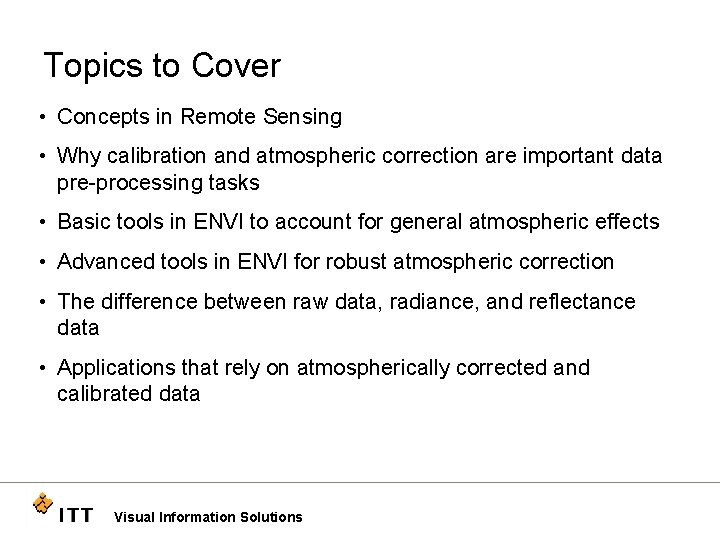 Topics to Cover • Concepts in Remote Sensing • Why calibration and atmospheric correction