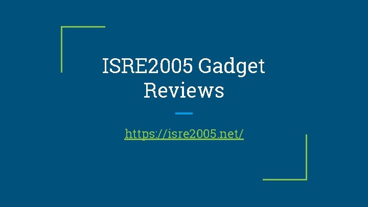 ISRE 2005 Gadget Reviews https: //isre 2005. net/ 