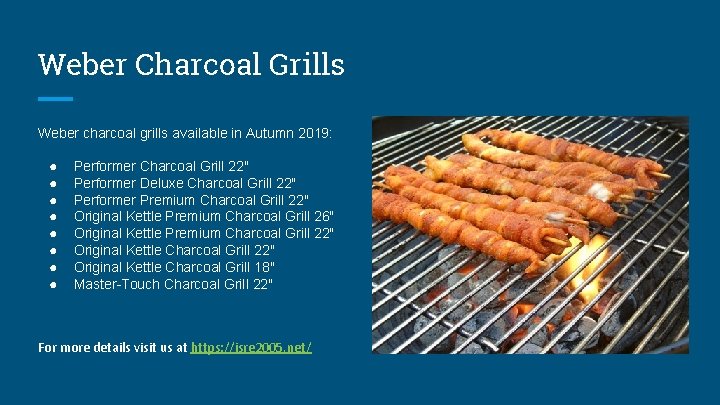 Weber Charcoal Grills Weber charcoal grills available in Autumn 2019: ● ● ● ●