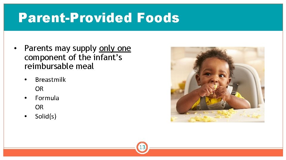 Parent-Provided Foods • Parents may supply one component of the infant’s reimbursable meal •