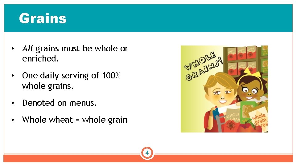 Grains • All grains must be whole or enriched. • One daily serving of