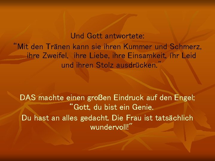 Und Gott antwortete: “Mit den Tränen kann sie ihren Kummer und Schmerz, ihre Zweifel,