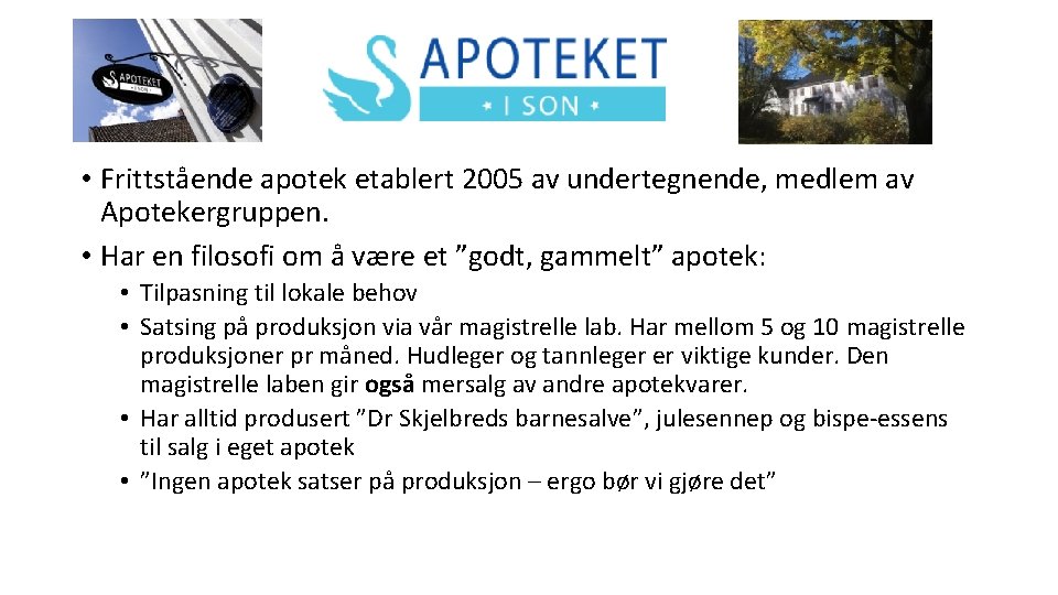  • Frittstående apotek etablert 2005 av undertegnende, medlem av Apotekergruppen. • Har en