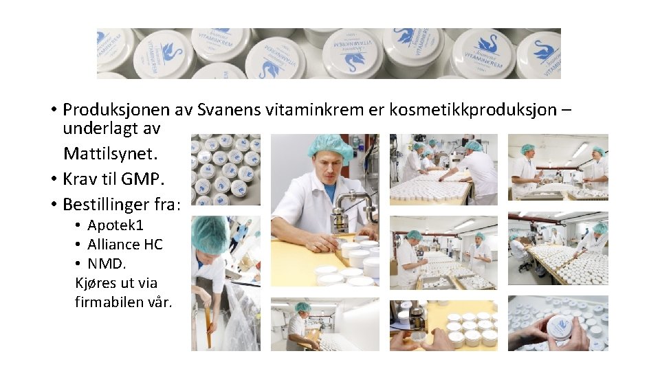  • Produksjonen av Svanens vitaminkrem er kosmetikkproduksjon – underlagt av Mattilsynet. • Krav