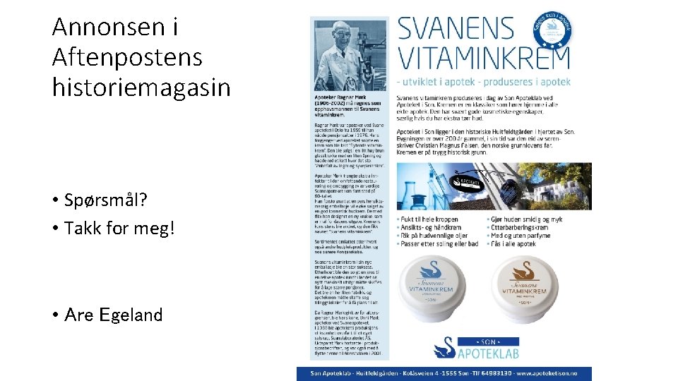 Annonsen i Aftenpostens historiemagasin • Spørsmål? • Takk for meg! • Are Egeland 