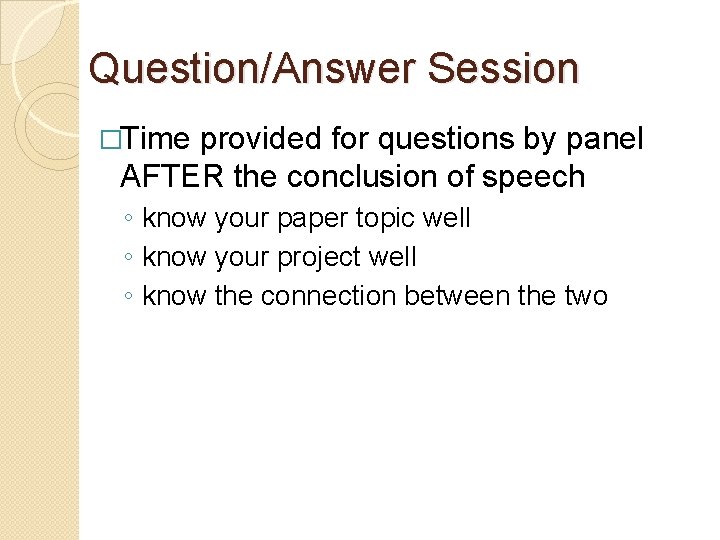 Question/Answer Session �Time provided for questions by panel AFTER the conclusion of speech ◦