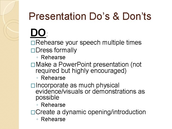 Presentation Do’s & Don’ts DO: �Rehearse your �Dress formally speech multiple times ◦ Rehearse