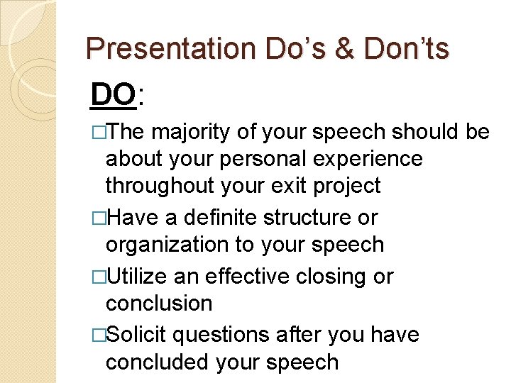 Presentation Do’s & Don’ts DO: �The majority of your speech should be about your