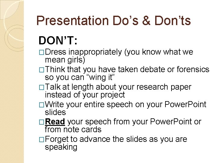 Presentation Do’s & Don’ts DON’T: �Dress inappropriately (you know what we mean girls) �Think
