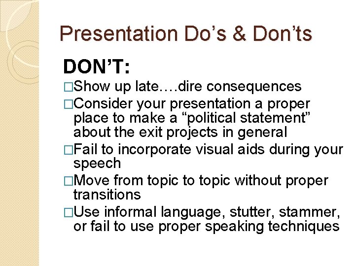 Presentation Do’s & Don’ts DON’T: �Show up late…. dire consequences �Consider your presentation a