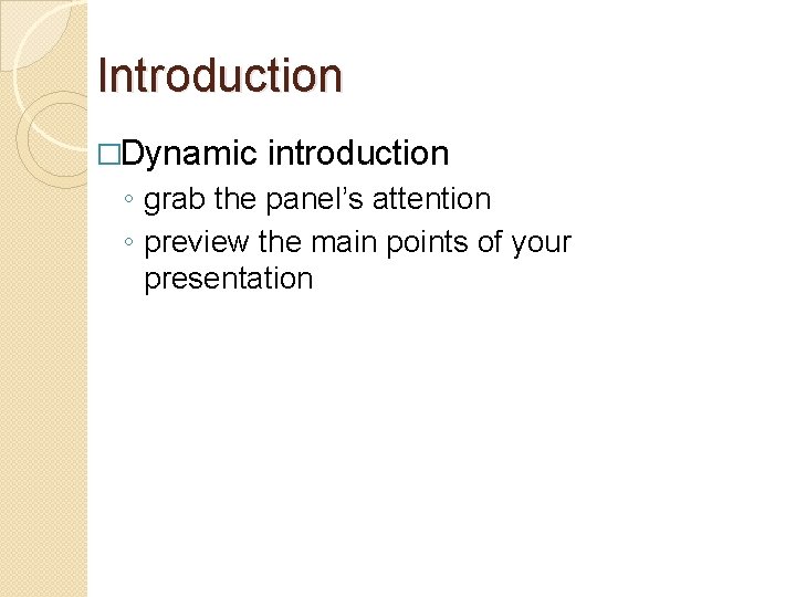 Introduction �Dynamic introduction ◦ grab the panel’s attention ◦ preview the main points of