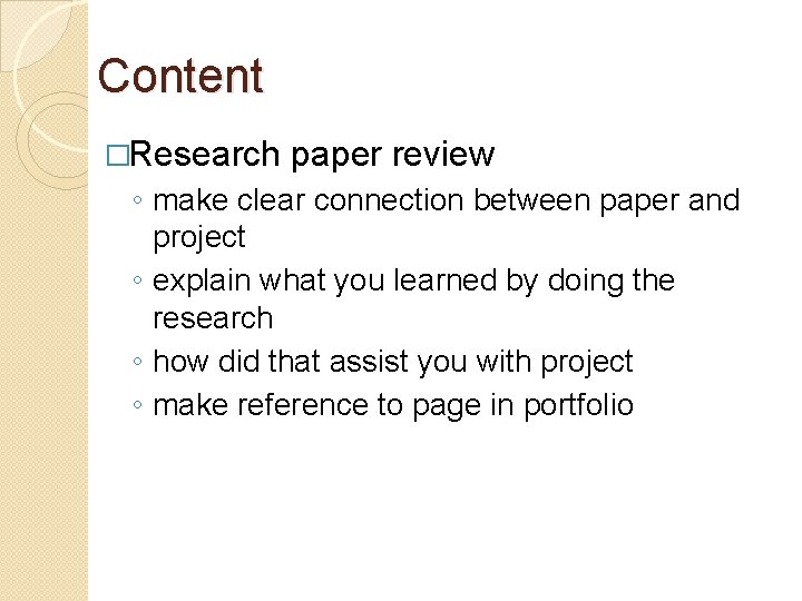 Content �Research paper review ◦ make clear connection between paper and project ◦ explain