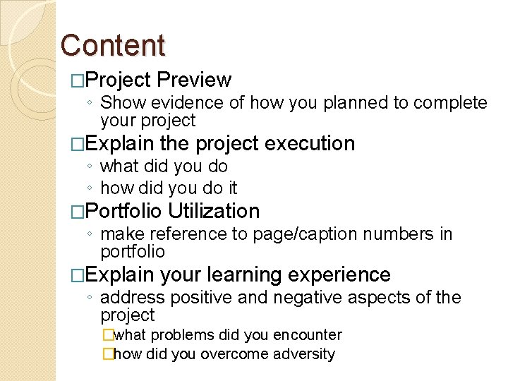 Content �Project Preview �Explain the project execution ◦ Show evidence of how you planned