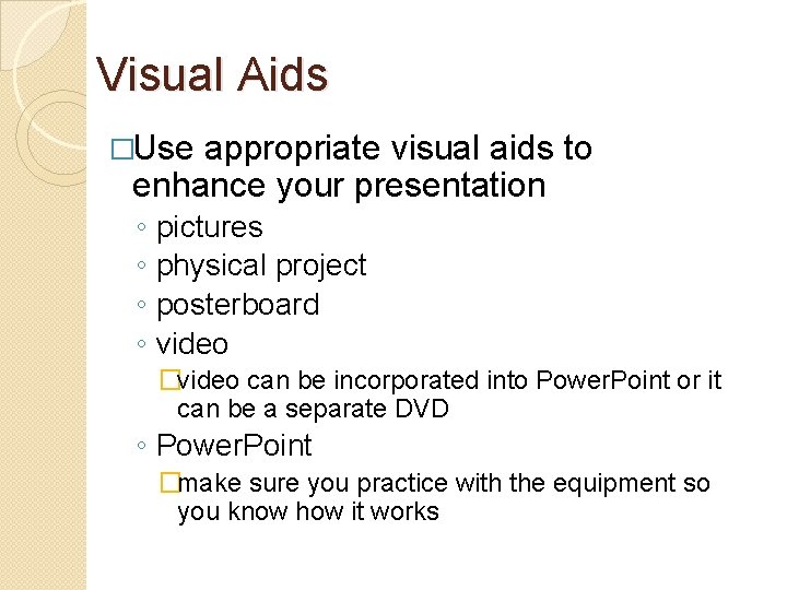 Visual Aids �Use appropriate visual aids to enhance your presentation ◦ ◦ pictures physical