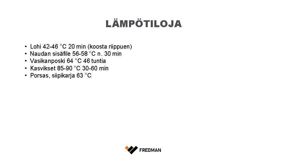 LÄMPÖTILOJA • • • Lohi 42 -46 °C 20 min (koosta riippuen) Naudan sisäfile