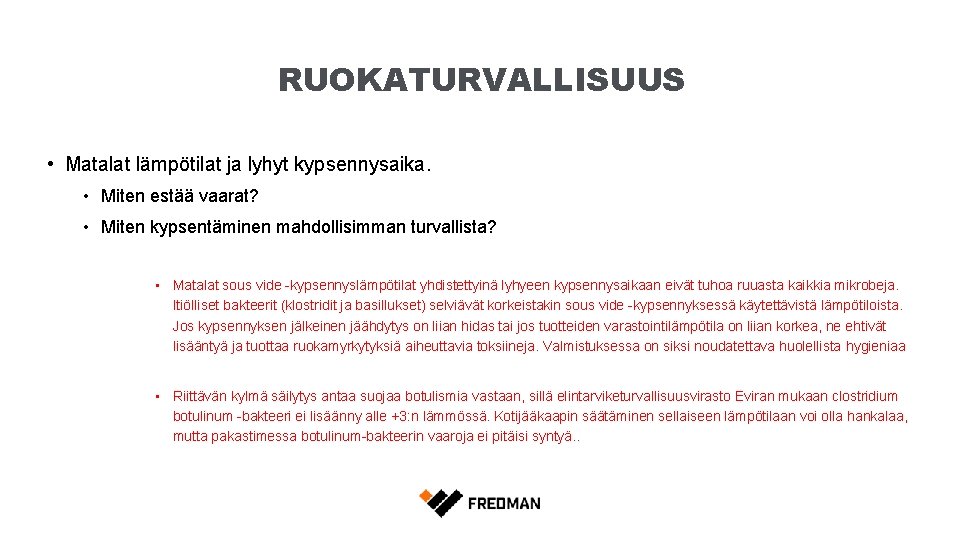 RUOKATURVALLISUUS • Matalat lämpötilat ja lyhyt kypsennysaika. • Miten estää vaarat? • Miten kypsentäminen