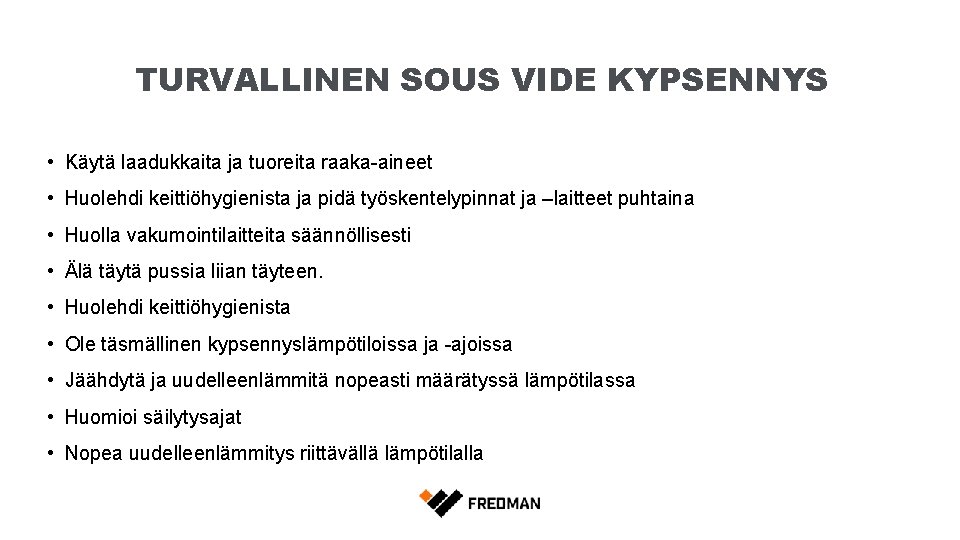 TURVALLINEN SOUS VIDE KYPSENNYS • Käytä laadukkaita ja tuoreita raaka-aineet • Huolehdi keittiöhygienista ja