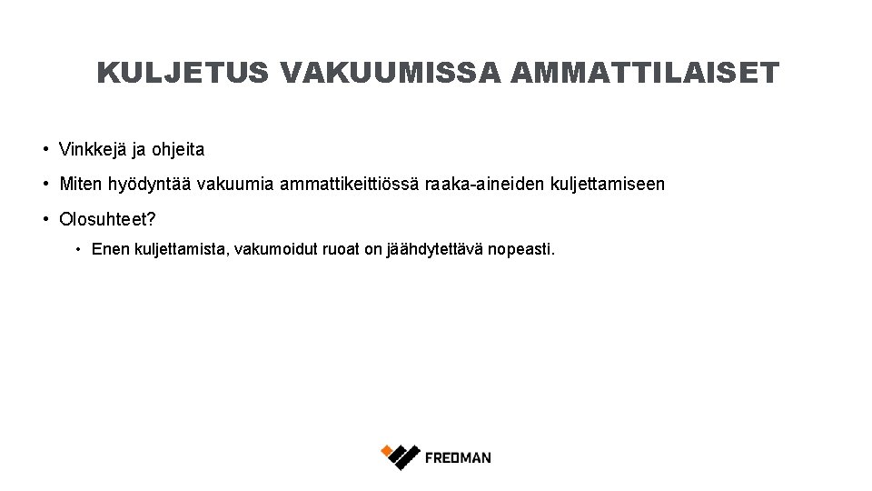 KULJETUS VAKUUMISSA AMMATTILAISET • Vinkkejä ja ohjeita • Miten hyödyntää vakuumia ammattikeittiössä raaka-aineiden kuljettamiseen