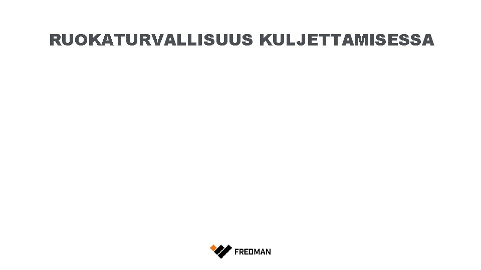 RUOKATURVALLISUUS KULJETTAMISESSA 