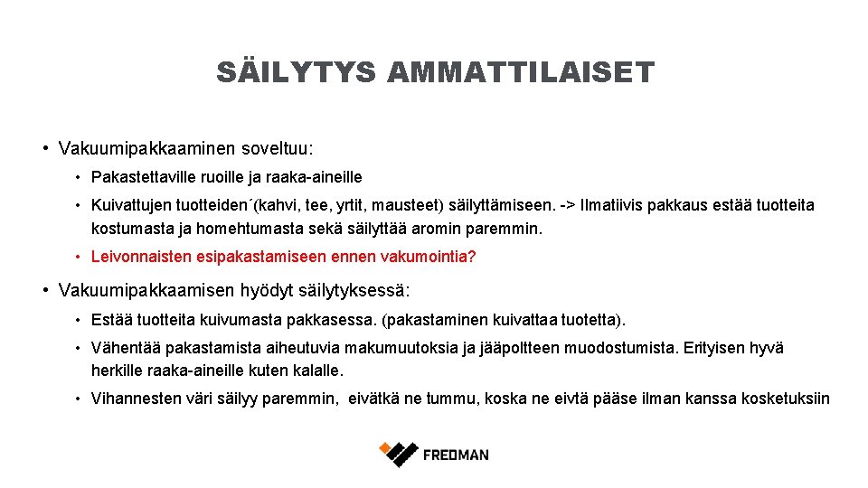 SÄILYTYS AMMATTILAISET • Vakuumipakkaaminen soveltuu: • Pakastettaville ruoille ja raaka-aineille • Kuivattujen tuotteiden´(kahvi, tee,