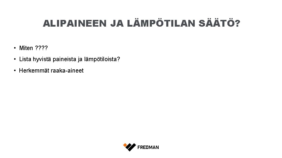 ALIPAINEEN JA LÄMPÖTILAN SÄÄTÖ? • Miten ? ? • Lista hyvistä paineista ja lämpötiloista?