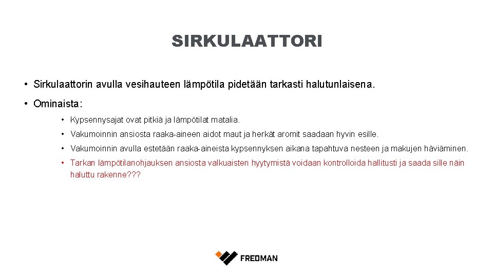 SIRKULAATTORI • Sirkulaattorin avulla vesihauteen lämpötila pidetään tarkasti halutunlaisena. • Ominaista: • Kypsennysajat ovat