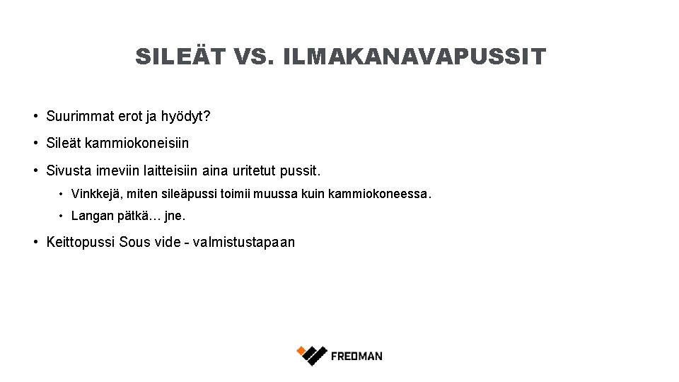 SILEÄT VS. ILMAKANAVAPUSSIT • Suurimmat erot ja hyödyt? • Sileät kammiokoneisiin • Sivusta imeviin