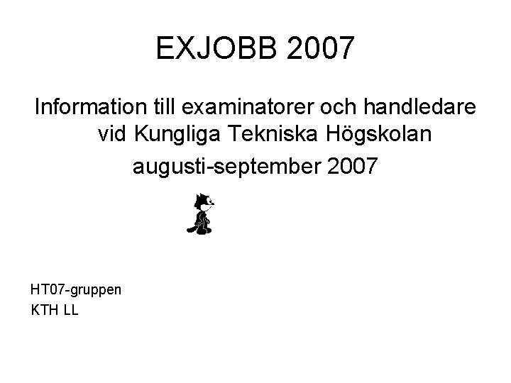 EXJOBB 2007 Information till examinatorer och handledare vid Kungliga Tekniska Högskolan augusti-september 2007 HT