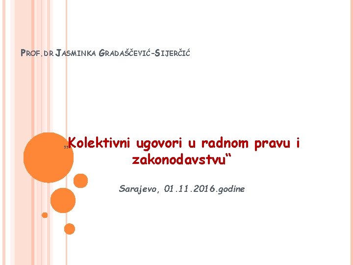 PROF. DR JASMINKA GRADAŠČEVIĆ-SIJERČIĆ „Kolektivni ugovori u radnom pravu i zakonodavstvu“ Sarajevo, 01. 11.
