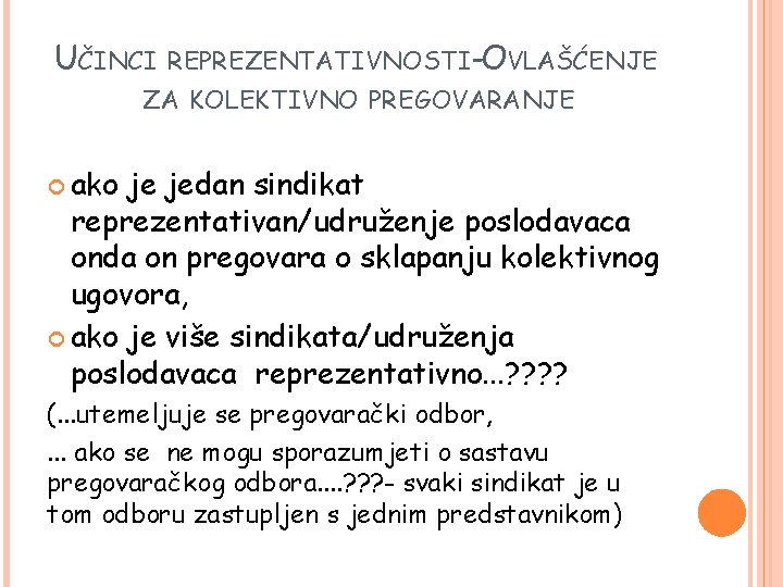 UČINCI REPREZENTATIVNOSTI-OVLAŠĆENJE ZA KOLEKTIVNO PREGOVARANJE ako je jedan sindikat reprezentativan/udruženje poslodavaca onda on pregovara