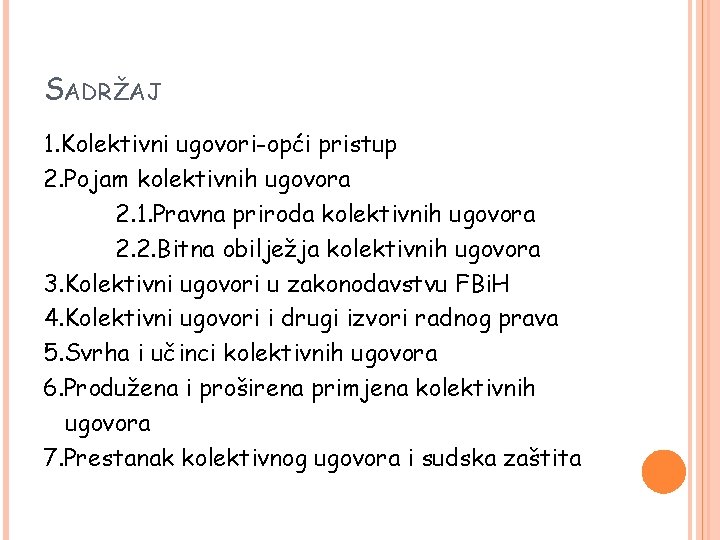 SADRŽAJ 1. Kolektivni ugovori-opći pristup 2. Pojam kolektivnih ugovora 2. 1. Pravna priroda kolektivnih