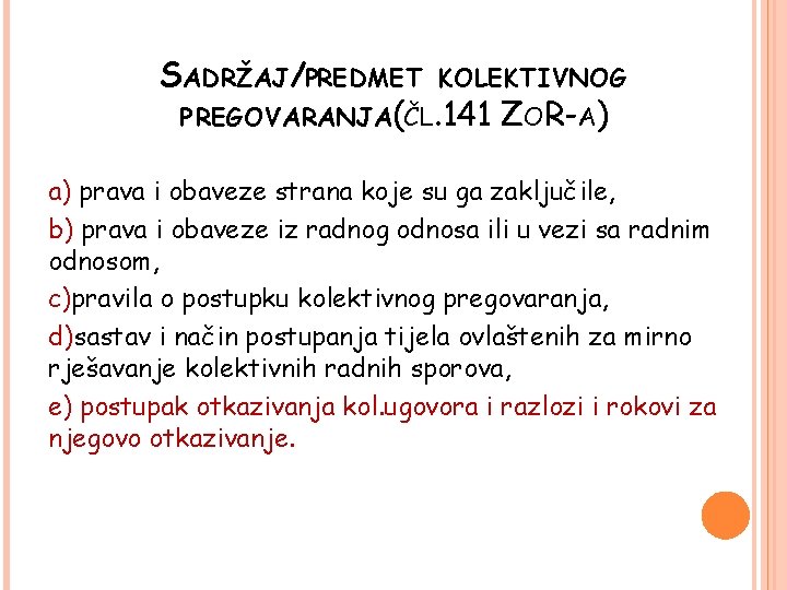 SADRŽAJ/PREDMET KOLEKTIVNOG PREGOVARANJA(ČL. 141 ZOR-A) a) prava i obaveze strana koje su ga zaključile,