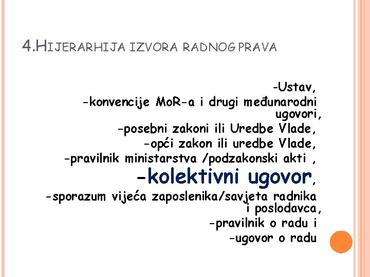 4. HIJERARHIJA IZVORA RADNOG PRAVA -Ustav, -konvencije Mo. R-a i drugi međunarodni ugovori, -posebni