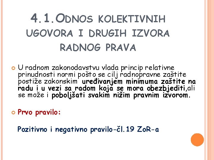 4. 1. ODNOS KOLEKTIVNIH UGOVORA I DRUGIH IZVORA RADNOG PRAVA U radnom zakonodavstvu vlada