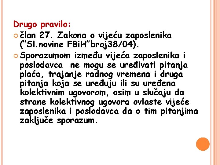 Drugo pravilo: član 27. Zakona o vijeću zaposlenika (“Sl. novine FBi. H”broj 38/04). Sporazumom