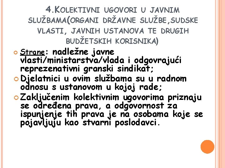 4. KOLEKTIVNI UGOVORI U JAVNIM SLUŽBAMA(ORGANI DRŽAVNE SLUŽBE, SUDSKE VLASTI, JAVNIH USTANOVA TE DRUGIH