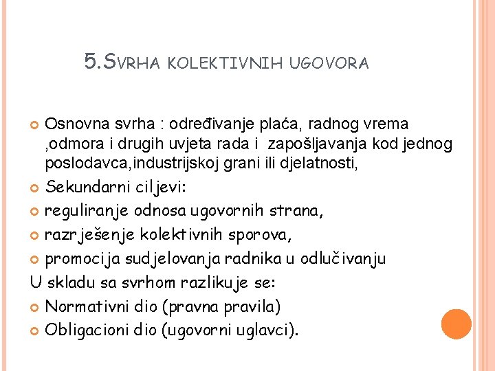 5. SVRHA KOLEKTIVNIH UGOVORA Osnovna svrha : određivanje plaća, radnog vrema , odmora i