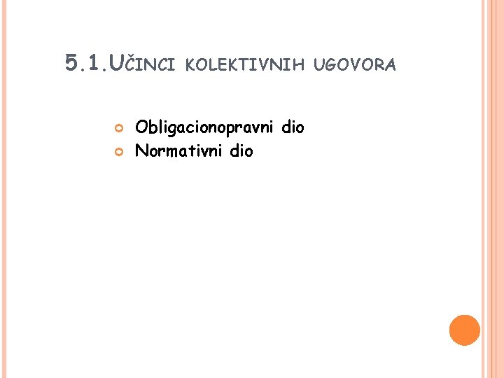 5. 1. UČINCI KOLEKTIVNIH UGOVORA Obligacionopravni dio Normativni dio 