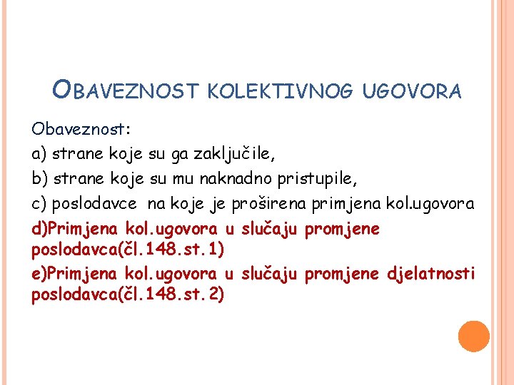 OBAVEZNOST KOLEKTIVNOG UGOVORA Obaveznost: a) strane koje su ga zaključile, b) strane koje su