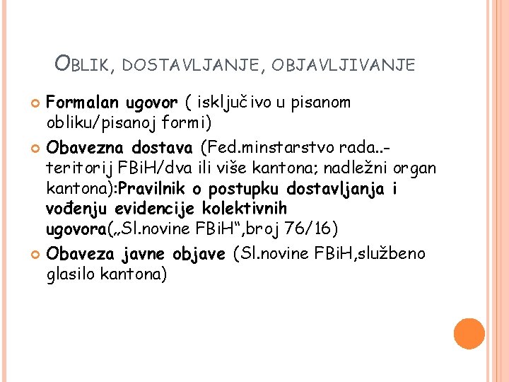 OBLIK, DOSTAVLJANJE, OBJAVLJIVANJE Formalan ugovor ( isključivo u pisanom obliku/pisanoj formi) Obavezna dostava (Fed.