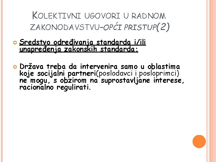 KOLEKTIVNI UGOVORI U RADNOM ZAKONODAVSTVU-OPĆI PRISTUP(2) Sredstvo određivanja standarda i/ili unapređenja zakonskih standarda; Država