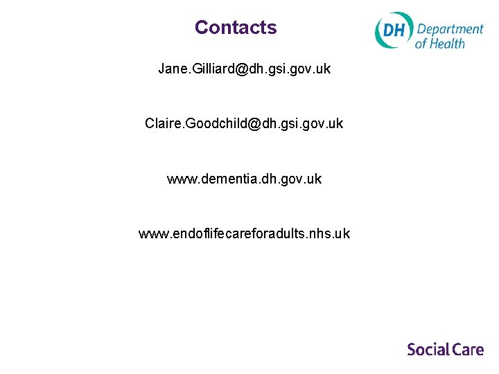 Contacts Jane. Gilliard@dh. gsi. gov. uk Claire. Goodchild@dh. gsi. gov. uk www. dementia. dh.