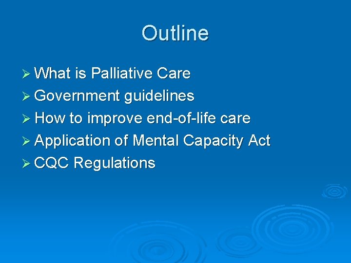 Outline Ø What is Palliative Care Ø Government guidelines Ø How to improve end-of-life