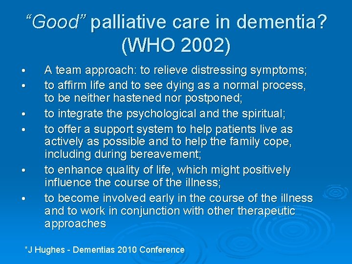 “Good” palliative care in dementia? (WHO 2002) A team approach: to relieve distressing symptoms;