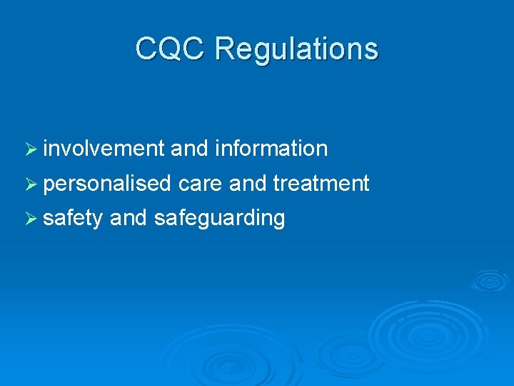 CQC Regulations Ø involvement and information Ø personalised care and treatment Ø safety and